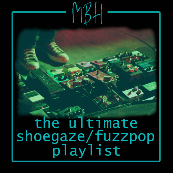 The Ultimate Shoegaze/Fuzzpop Playlist