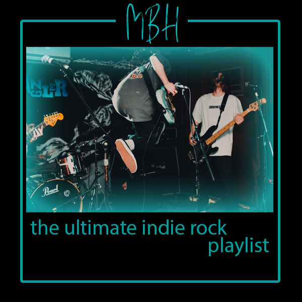 The Ultimate Indie Rock Playlist