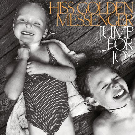 Hiss Golden Messenger To Release New Album JUMP FOR JOY On August 25th Via Merge Records