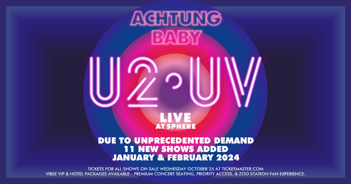 U2:UV Achtung Baby Live At Sphere Announces 11 Additional Dates Due To Unprecedented Demand