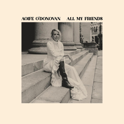 Aoife O’Donovan Announces New Album ‘All My Friends’ Out March 22 on Yep Roc Records