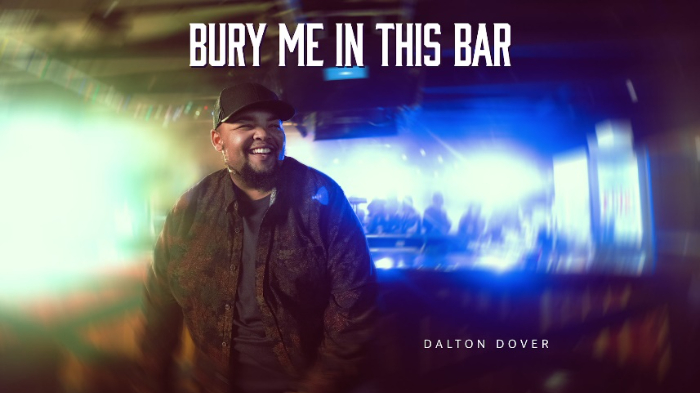 Dalton Dover Releases Official Music Video For Latest Single “Bury Me In This Bar”