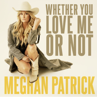 Meghan Patrick Releases Empowering Female Anthem “Whether You Love Me Or Not” Today