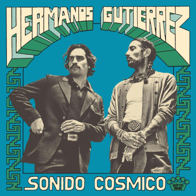 Hermanos Gutiérrez’s New Album Sonido Cósmico Out Today