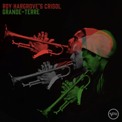 Roy Hargrove’s Crisol: Grande-Terre Out Now