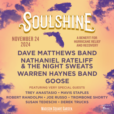 “SOULSHINE” Benefit Concert Featuring Dave Matthews Band, Warren Haynes Band, and Goose Set For Sunday, November 24 at Madison Square Garden